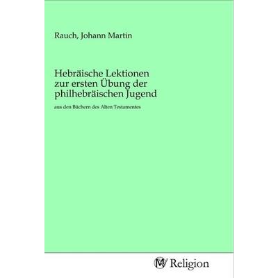 Hebräische Lektionen zur ersten Übung der philhebräischen Jugend, Taschenbuch von , MV-Religion, 978-3-96881-603-6