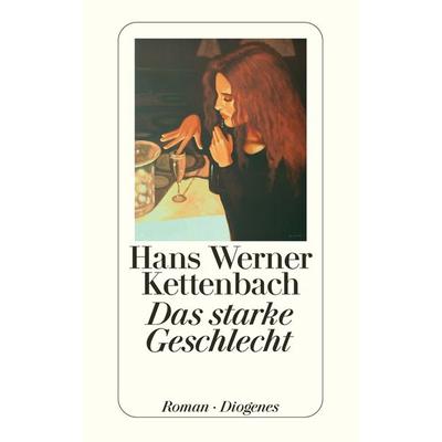 Das starke Geschlecht, Taschenbuch von Hans Werner Kettenbach, Diogenes Verlag AG