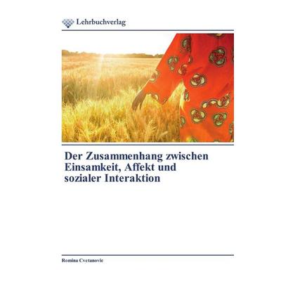 Der Zusammenhang zwischen Einsamkeit, Affekt und sozialer Interaktion, Taschenbuch von Romina Cvetanovic, Lehrbuchverlag, 978-620-2-49030-6