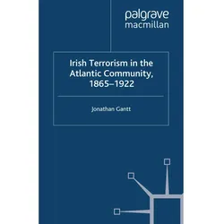 Irish Terrorism in the Atlantic Community, 1865-1922, Fachbücher von Jonathan Gantt