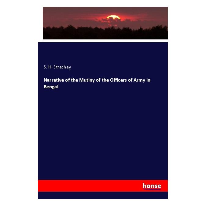 Hansebooks Narrative of the Mutiny of the Officers of Army in Bengal (Deutsch, Softcover, S. H. Strachey) (56205207)