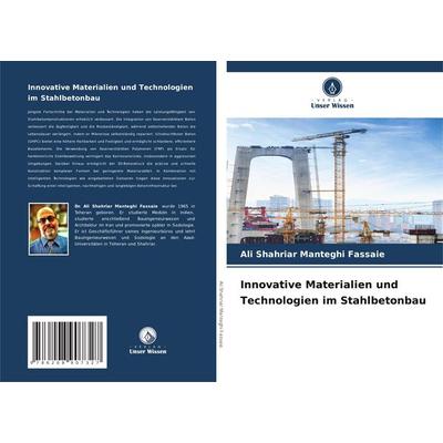Innovative Materialien und Technologien im Stahlbetonbau, Taschenbuch von Ali Shahriar Manteghi Fassaie, Verlag Unser Wissen, 978-620-8-90732-7