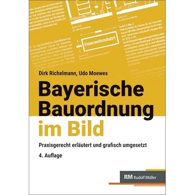 Bayerische Bauordnung im Bild, Gebundene Ausgabe von Dirk Richelmann,Udo Moewes, RM Rudolf Müller Medien GmbH & Co. KG, 978-3-481-05014-6