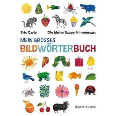 Die kleine Raupe Nimmersatt - Mein großes Bildwörterbuch, Gebundene Ausgabe von Eric Carle, Gerstenberg, 978-3-8369-5672-7