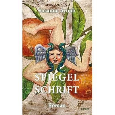 Spiegelschrift, Gebundene Ausgabe von Susanne Ayoub, Löcker Verlag, 978-3-99098-229-7