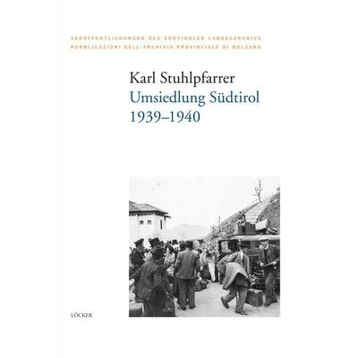 Umsiedlung Südtirol, Gebundene Ausgabe von Karl Stuhlpfarrer, Löcker Verlag, 978-3-99098-178-8