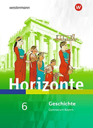 Ulrich Baumgärtner - Horizonte - Geschichte für Gymnasien in Bayern - Ausgabe 2018: Schülerband 6 - Preis vom 05.10.2026 03:47:11 h