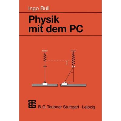 Physik mit dem PC, Taschenbuch von Ingo Büll, Vieweg & Teubner, 978-3-519-00222-2
