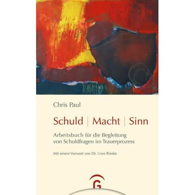 Schuld - Macht - Sinn, Gebundene Ausgabe von Chris Paul, Gütersloher Verlagshaus, 978-3-579-06833-6