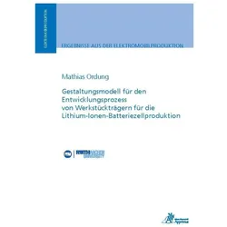 Gestaltungsmodell für den Entwicklungsprozess von Werkstückträgern für die Lithium-Ionen-Batteriezel, Fachbücher von Mathias Ordung