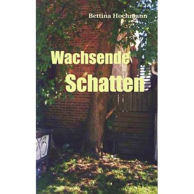 Wachsende Schatten, Taschenbuch von Bettina Hochmann, BoD – Books on Demand