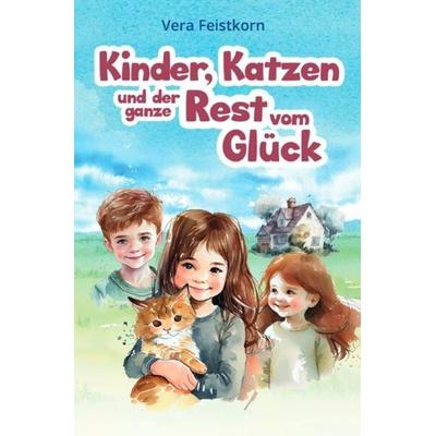 Kinder, Katzen und der ganze Rest vom Glück, Taschenbuch von Vera Feistkorn, Epubli, 978-3-7575-6103-1