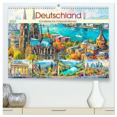 Deutschland. Künstlerische Interpretationen (hochwertiger Premium Wandkalender 2027 DIN A2 quer), Kunstdruck in Hochglanz