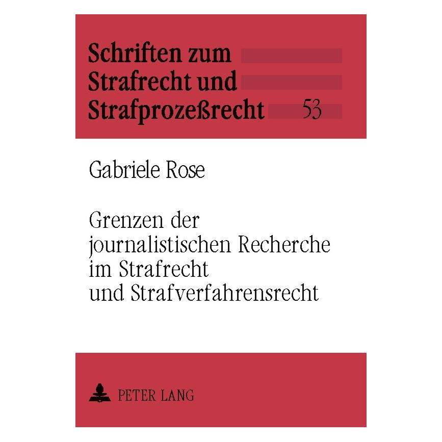Peter Lang Grenzen der journalistischen Recherche im Strafrecht und Strafverfahrensrecht (Deutsch, Softcover, Gabriele Rose) (7562107)