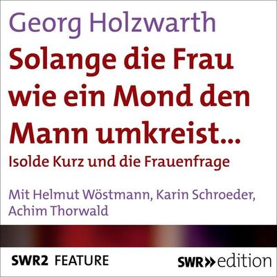 Solange die Frau wie ein Mond den Mann umkreist… - Georg Holzwarth, Audio, 9783956156373