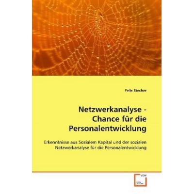 Stecher Felix: Netzwerkanalyse - Chance für die Personalentw, Taschenbuch von Felix Stecher, VDM, 978-3-639-09910-2