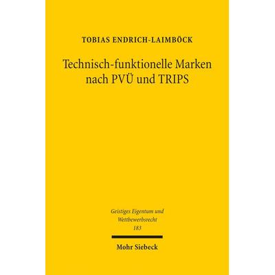 Technisch-funktionelle Marken nach PVÜ und TRIPS, Taschenbuch von Tobias Endrich-Laimböck, Mohr Siebeck, 978-3-16-161801-7