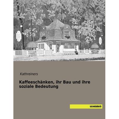Kaffeeschänken, ihr Bau und ihre soziale Bedeutung, Taschenbuch von , Saxoniabuch.de, 978-3-95770-669-0