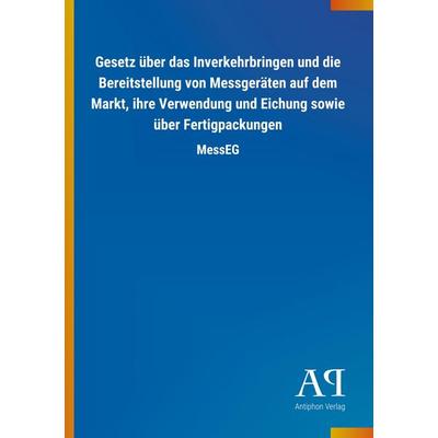Gesetz über das Inverkehrbringen und die Bereitstellung von Messgeräten auf dem Markt, ihre Verwendung und Eichung sowie über Fertigpackungen,