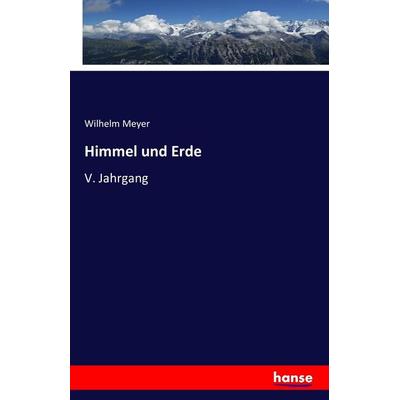 Himmel und Erde, Taschenbuch von Wilhelm Meyer, Hansebooks, 978-3-7411-7661-6