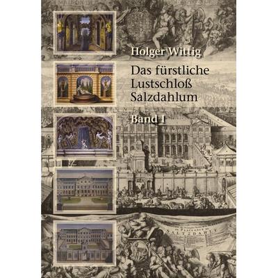 Das fürstliche Lustschloß Salzdahlum, Taschenbuch von Holger Wittig, BoD – Books on Demand, 978-3-8334-0591-4
