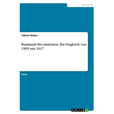Russlands Revolutionen. Ein Vergleich von 1905 mit 1917, Taschenbuch von Fabian Shehu, GRIN, 978-3-346-52786-8