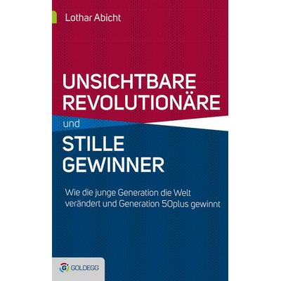 Unsichtbare Revolutionäre und stille Gewinner, Gebundene Ausgabe von Lothar Abicht, Goldegg
