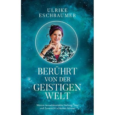 Berührt von der geistigen Welt, Taschenbuch von Ulrike Eschbaumer, BoD – Books on Demand, 978-3-7597-2771-8