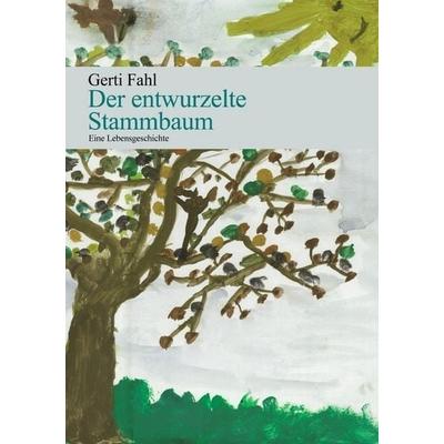Der entwurzelte Stammbaum, Taschenbuch von Gerti Fahl, Epubli, 978-3-8442-1306-5