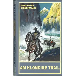 Am Klondike-Trail, Belletristik von Christoph Biedermann