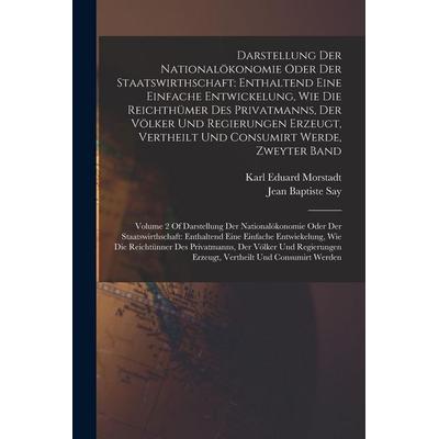 Darstellung Der Nationalökonomie Oder Der Staatswirthschaft, Taschenbuch von Jean Baptiste Say,Karl Eduard Morstadt, Legare Street Press,