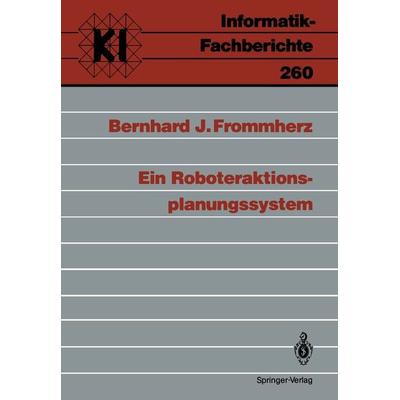 Ein Roboteraktions-planungssystem, Taschenbuch von Bernhard J. Frommherz, Springer Berlin, 978-3-540-53401-3