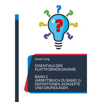 Essentials der Plattformökonomie, Taschenbuch von Daniel Jung, BoD – Books on Demand, 978-3-7693-3826-3