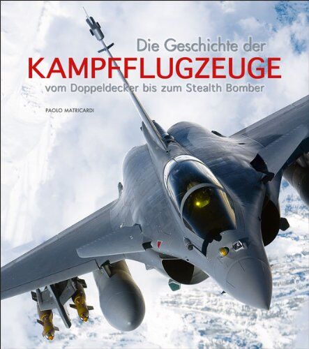 Paolo Matricardi - Die Geschichte der Kampfflugzeuge - ein Überblick über 100 Jahre militärische Luftfahrt und Flugzeug Geschichte, von der Santos Dumont bis hin zur Einführung der Kriegsmaschine F-117 - Preis vom 13.10.2026 19:28:25 h