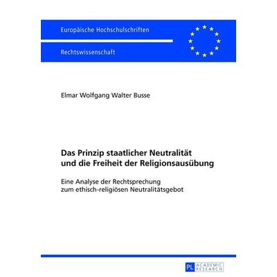 Das Prinzip staatlicher Neutralität und die Freiheit der Religionsausübung, Taschenbuch von Elmar Busse, Peter Lang GmbH, Internationaler Verlag der