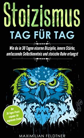 Maximilian Feldtner - Stoizismus – Tag für Tag: Wie du in 30 Tagen eiserne Disziplin, innere Stärke, umfassende Selbstkenntnis und stoische Ruhe erlangst Der 30-Tages-Praxisratgeber für angehende Stoiker - Preis vom 18.10.2026 15:28:09 h