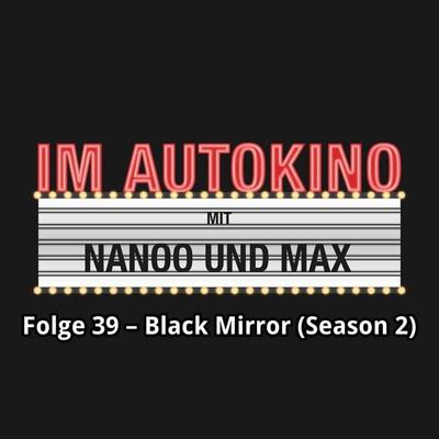 Im Autokino, Folge 39: Black Mirror (Season 2) - Max,Chris Nanoo, Audio, 4260507134417