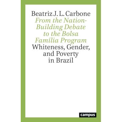 From the Nation-Building Debate to the Bolsa Família Program, Taschenbuch von Beatriz J. L. Carbone, Campus, 978-3-593-51783-4