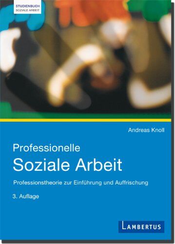 Andreas Knoll - Professionelle Soziale Arbeit: Professionstheorie zur Einführung und Auffrischung - Preis vom 30.09.2026 22:30:23 h
