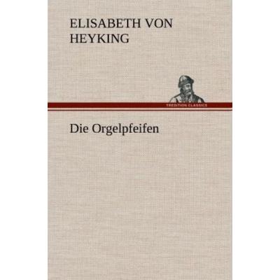 Die Orgelpfeifen, Gebundene Ausgabe von Elisabeth Heyking, Tredition, 978-3-8472-5188-0