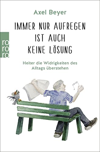 Axel Beyer - Immer nur aufregen ist auch keine Lösung: Heiter die Widrigkeiten des Alltags überstehen - Preis vom 10.10.2026 11:48:34 h
