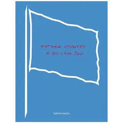 Taryn Simon: Father Country I Do Love You, Sachbücher von Taryn Simon