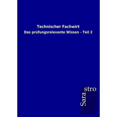 Technischer Fachwirt, Taschenbuch von Sarastro GmbH, Sarastro, 978-3-86471-511-2
