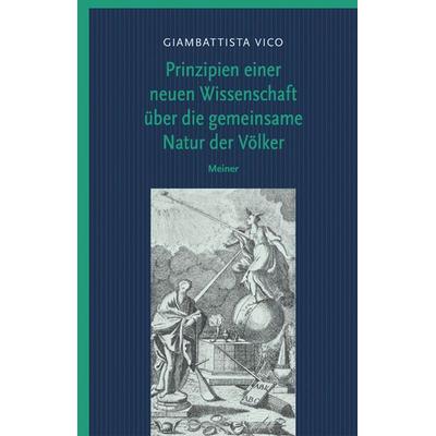 Prinzipien einer neuen Wissenschaft über die gemeinsame Natur der Völker, Taschenbuch von Giambattista Vico, Meiner, F, 978-3-7873-1932-9