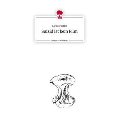 Suizid ist kein Film. Life is a Story - story.one, Gebundene Ausgabe von Lara Schieffer, Story.one publishing, 978-3-7115-0077-9