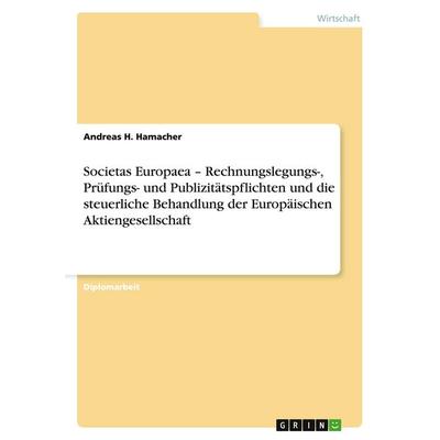 Societas Europaea - Rechnungslegungs-, Prüfungs- und Publizitätspflichten und die steuerliche Behandlung der Europäischen Aktiengesellschaft,