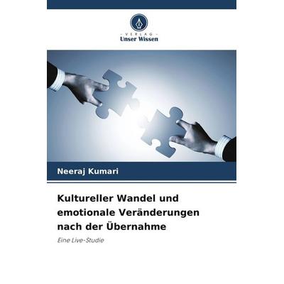 Kultureller Wandel und emotionale Veränderungen nach der Übernahme, Taschenbuch von Neeraj Kumari, Verlag Unser Wissen