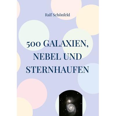500 Galaxien, Nebel und Sternhaufen, Taschenbuch von Ralf Schönfeld, BoD – Books on Demand, 978-3-695-78477-6