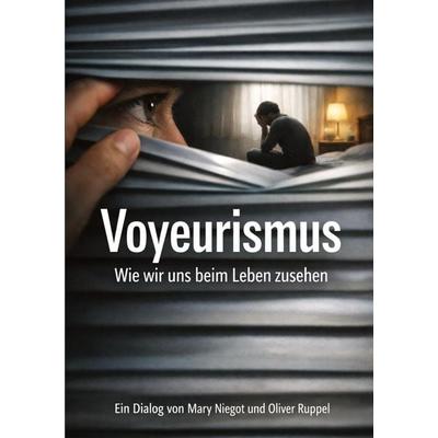 Voyeurismus, Taschenbuch von Oliver Ruppel,Mary Niegot, Tredition, 978-3-384-86944-9
