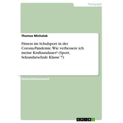 Fitness im Schulsport in der Corona-Pandemie. Wie verbessere ich meine Kraftausdauer? (Sport, Sekundarschule Klasse 7), Taschenbuch von Thomas